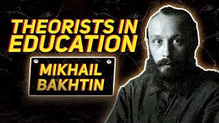 Theorists in Education  Mikhail Bakhtin [upl. by Oderfla]