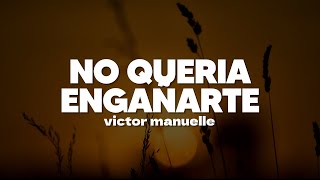 Víctor Manuelle  No Quería Engañarte  Letra [upl. by Yajnas]