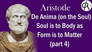 Aristotle De Anima The Soul is the Form of the Body pt 4 [upl. by Onitram]