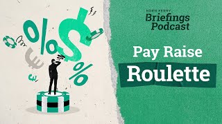 Pay Raise Roulette  Briefings Podcast  Presented by Korn Ferry [upl. by Borchers]