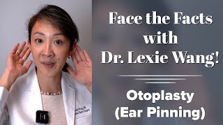 Otoplasty Ear Pinning Face the Facts with Dr Lexie Wang  West End Plastic Surgery [upl. by Kata743]