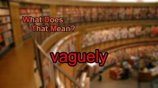 What does vaguely mean [upl. by Deppy]