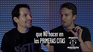 QUE NO HACER EN LAS PRIMERAS CITAS  Martes de Mártires 7 [upl. by Mutat]