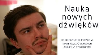 Do jakiego wieku jesteśmy w stanie nauczyć się nowych dźwięków w języku obcym [upl. by Binah604]