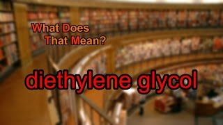 What does diethylene glycol mean [upl. by Eceinwahs]