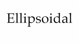 How to Pronounce Ellipsoidal [upl. by Burgess]