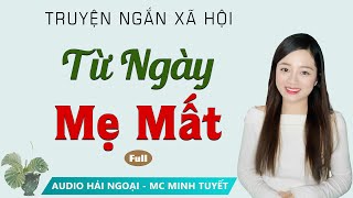 Truyện Ngắn Từ Ngày Mẹ Mất Full  Mc Minh Tuyết diễn đọc truyền cảm trầm ấm nghe là ghiền [upl. by Tim751]