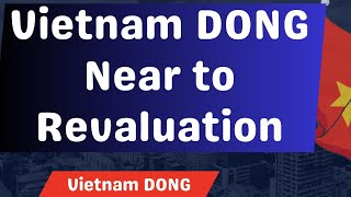 Vietnam DONG near to Revaluation Currency RV news Dinar Rate update IQD Forex [upl. by Ahsytal]