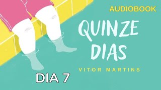 AUDIOBOOK QUINZE DIAS  Vitor Martins  Capítulo 7 — DIA 7 15dias [upl. by Erdeid]