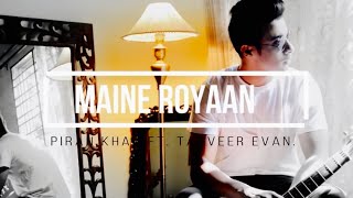 Maine Royaan  Official Music Video  Tanveer Evan [upl. by Griffie]