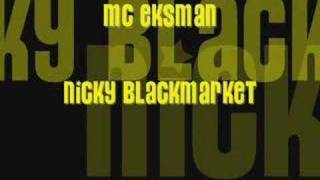 MC EKSMAN NICKY BLACKMARKET [upl. by Honna]