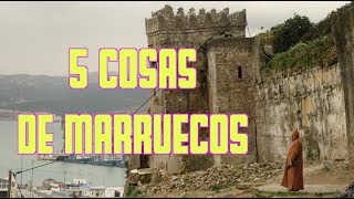 5 COSAS DE MARRUECOS  Marruecos 1 [upl. by Dnomayd]