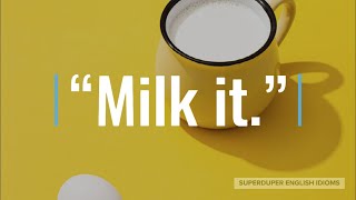 quotMilk Itquot Idiom Meaning Origin amp History  Superduper English Idioms [upl. by Nnitsuj839]