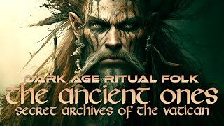 The Ancient Ones by Secret Archives of the Vatican Dark Age Ritual Folk [upl. by Prudy]