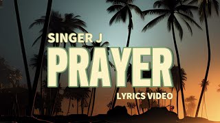 SINGER J  PRAYER🙏 LYRICS [upl. by Shepp376]