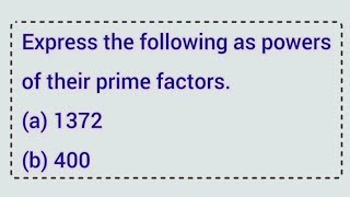 Express the following as powers of their prime factors a 1372 b 400  Learnmaths [upl. by Folger61]