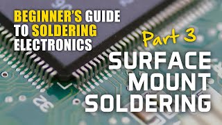 Beginners Guide to Soldering Electronics Part 3 Surface Mount Soldering [upl. by Wulf]