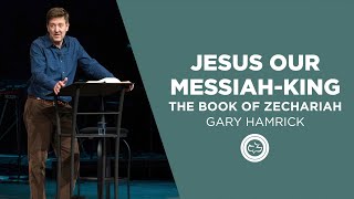 Jesus our MessiahKing  The Book of Zechariah  Gary Hamrick [upl. by Ardnal]