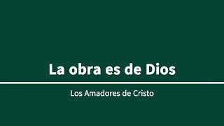 Amadores de Cristo  La obra es de Dios [upl. by Hyacinthe]