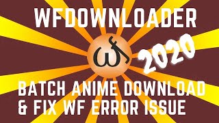 WFDOWNLOADER DOWNLOAD ANIME BATCH FILES AND FIX WF ERROR 2020 [upl. by Simonette]