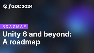 Unity 6 and beyond A roadmap of Unity Engine and services  GDC 2024 [upl. by Sylvan458]