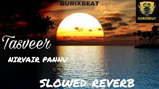 Tasveer Nirvair Pannu Official Song slowed reverbBy GURIXBEAT new song 2023 [upl. by Bryana]