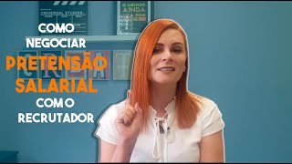 COMO NEGOCIAR PRETENSÃO SALARIAL COM O RECRUTADOR [upl. by Anael]