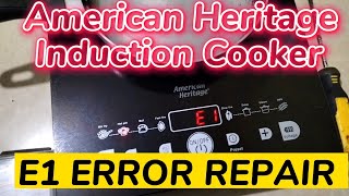 AMERICAN HERITAGE INDUCTION COOKER E1 ERROR REPAIR [upl. by Esilahs]