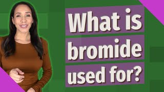 What is bromide used for [upl. by Fancy]