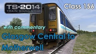 Class 156 Glasgow Central to Motherwell  Train Simulator 2014 Lets Play Commentary [upl. by Anilatsyrc]