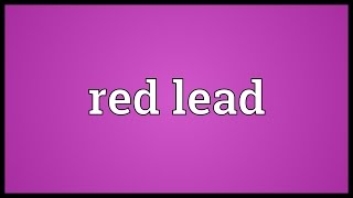 Red lead Meaning [upl. by Anedal]