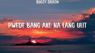 Pwede bang ako na lang ulit  Bugoy Drilon Lyrics  Hanggang kailan Pwede bang ako na lang ul [upl. by Evatsug163]