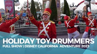 Holiday Toy Drummers Disneys California Adventure Park  FULL SHOW  Dec 2023 [upl. by Alric]