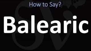 How to Pronounce Balearic Islands CORRECTLY [upl. by Rafferty]