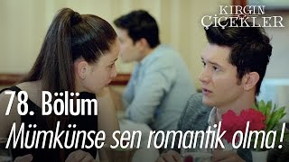 Mümkünse sen romantik olma  Kırgın Çiçekler 78 Bölüm  atv [upl. by Thomas]