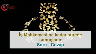 İş mahkemesi ne kadar sürede sonuçlanır [upl. by Arikaahs]