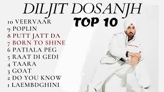 TOP 10 DILJIT DOSANJH SONGS [upl. by Tonia631]