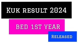 kuk bed 1st year result 2024 released ✅ kuk result updates  kuk updates  kuk bed result  kuk [upl. by Enelak824]