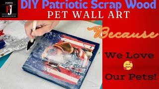 DIY PATRIOTIC Pet Scrap Wood Wall Art🇺🇸🐶🐩🦮🐈🐱 [upl. by Enyedy]