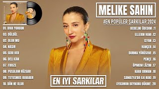 Melike Şahin En iyi şarkı  En Güzel Dinlenen En İyi Şarkı  Melike Şahin En popüler 20 şarkı 2024 [upl. by Orna]