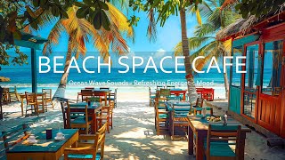 Beach Coffee Space  Bossa Nova Jazz Music amp Ocean Wave Sounds for a Refreshing and Energetic Mood [upl. by Elrem995]