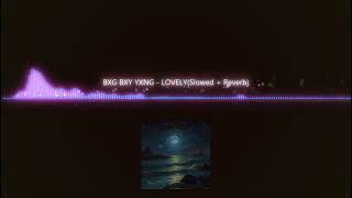 BXG BXY YXNG  LOVELY Slowed  Reverb OFFICIAL AUDIO [upl. by Ola]