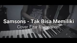 Samsons  Tak Bisa Memiliki cover Ezar Ramadhan [upl. by Dlonyar632]