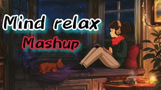 Mind relax Mashup  Arijit Singh Darshan Raval B Praak Jubin Nautiyal amp More  Love Mashup [upl. by Colson]