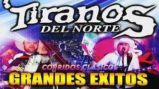 LOS TIRANOS DEL NORTE GRANDES EXITOS  LOS TIRANOS DEL NORTE CORRIDOS CLASICO MIX [upl. by Hsirap787]