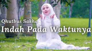 INDAH PADA WAKTUNYA  QHUTBUS SAKHA OFFICIAL MUSIC VIDEO [upl. by Netsryk349]