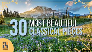 30 Most Beautiful Pieces of Classical Music [upl. by Aniloj]