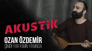 Ozan Özdemir  Şimdi Yar Kimin Yanında  Akustik  2018 [upl. by Olsson]