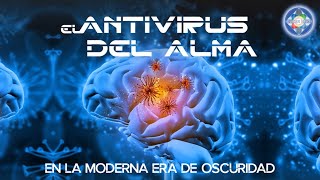 EL ANTIVIRUS DEL ALMA EN LA MODERNA ERA DE LA OSCURIDAD  Charla Junio 2020  EL SER UNO [upl. by Vedis]