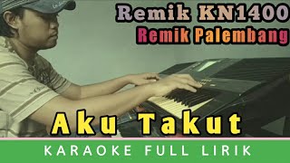 Karaoke Aku takut Full lirik versi Remik KN1400 [upl. by Brandi192]